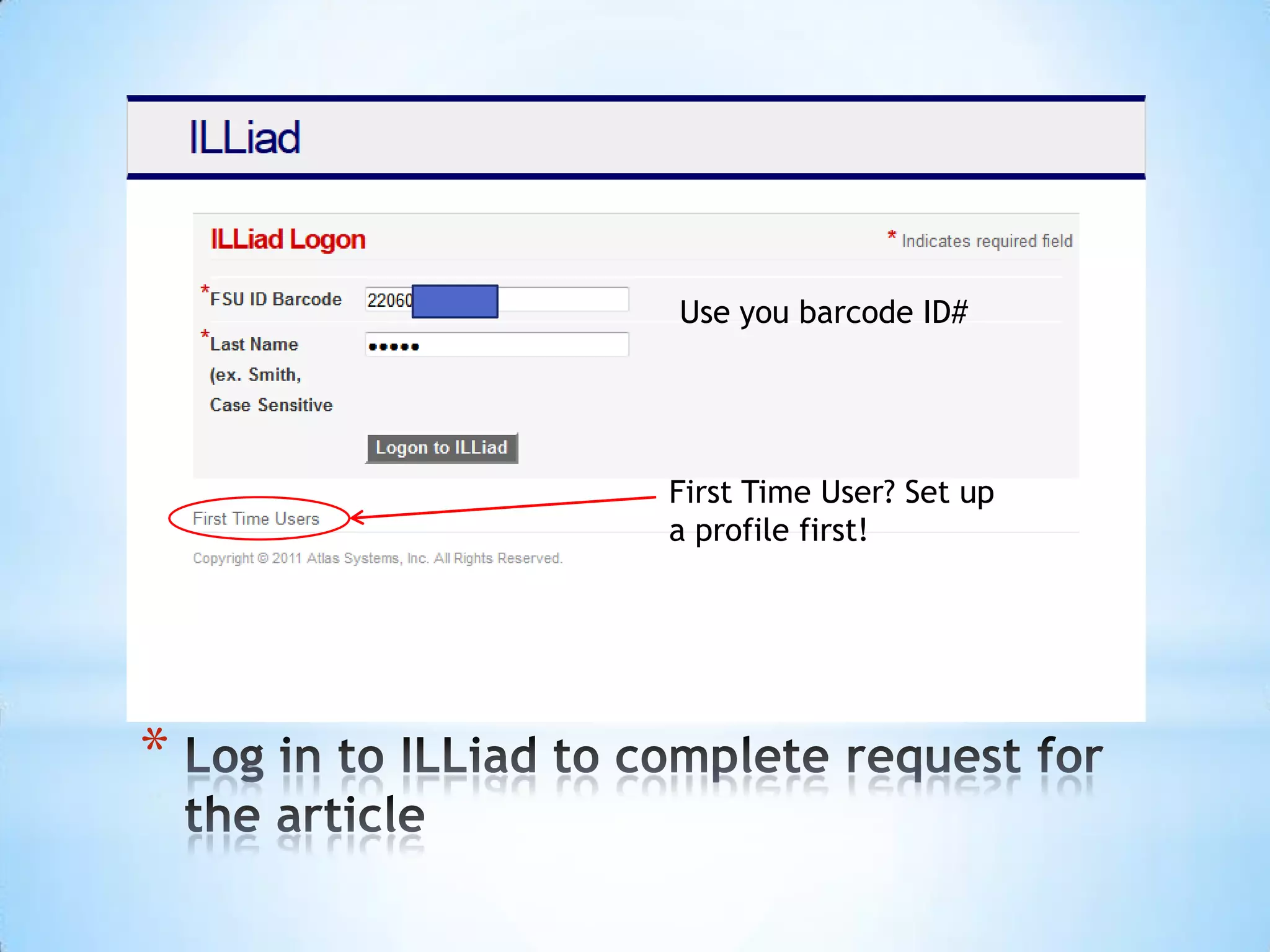 *
Use you barcode ID#
First Time User? Set up
a profile first!