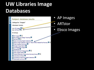 UW Libraries Image
Databases
                     • AP Images
                     • ARTstor
                     • Ebsco Images
 