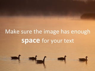 Make sure the image has enough
     space for your text
 