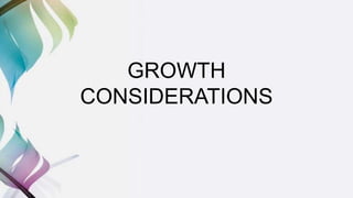 GROWTH
CONSIDERATIONS
 