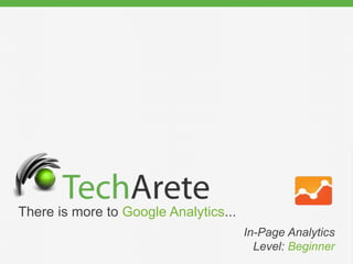 There is more to Google Analytics...
In-Page Analytics
Level: Beginner
 
