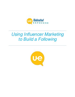 Using Influencer Marketing
to Build a Following
 