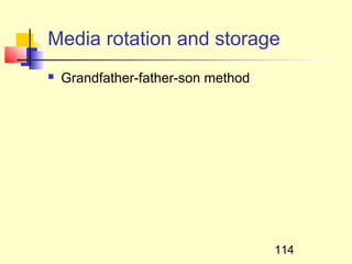 Media rotation and storage
   Grandfather-father-son method




                                    114
 