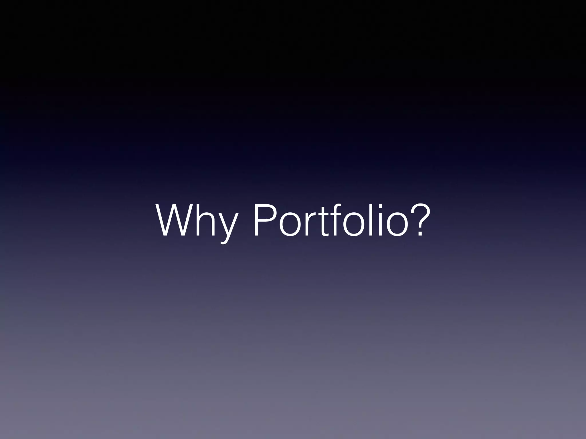 Why Portfolio?
 