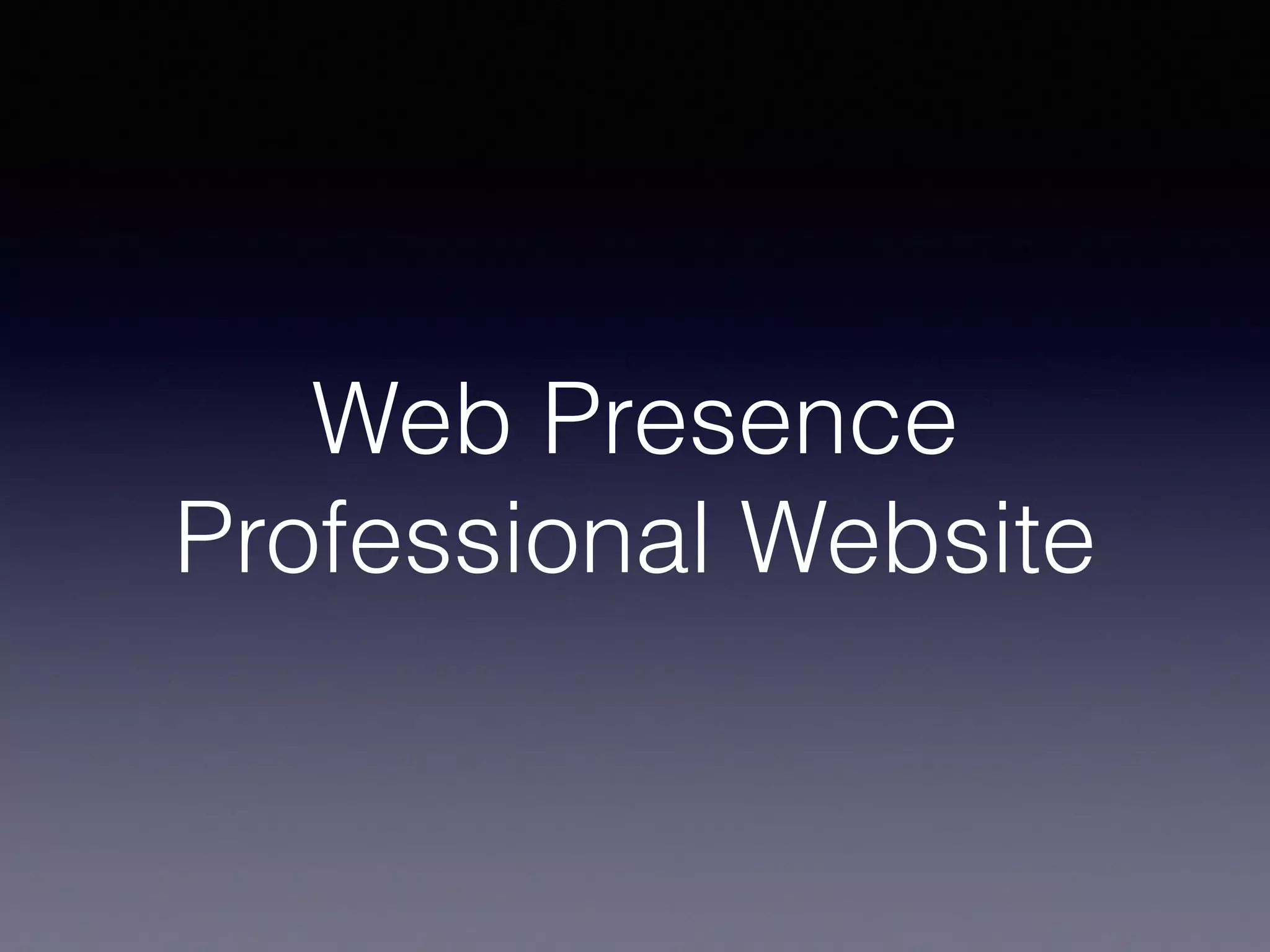 Web Presence
Professional Website
 