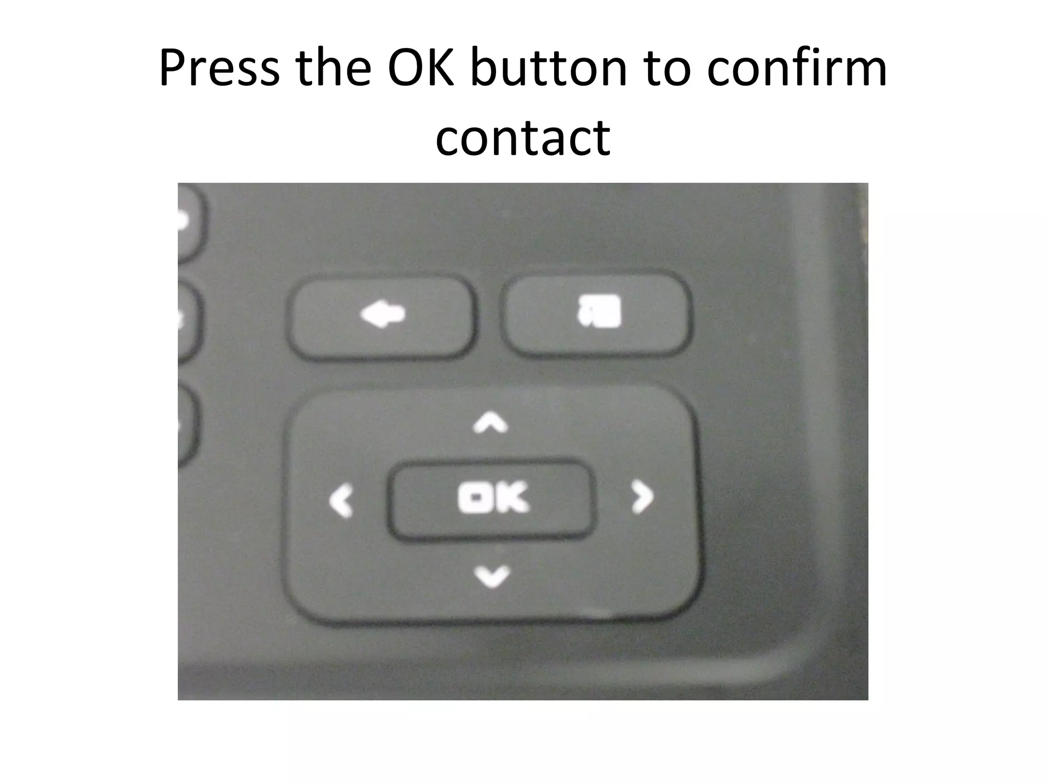 Press the OK button to confirm contact