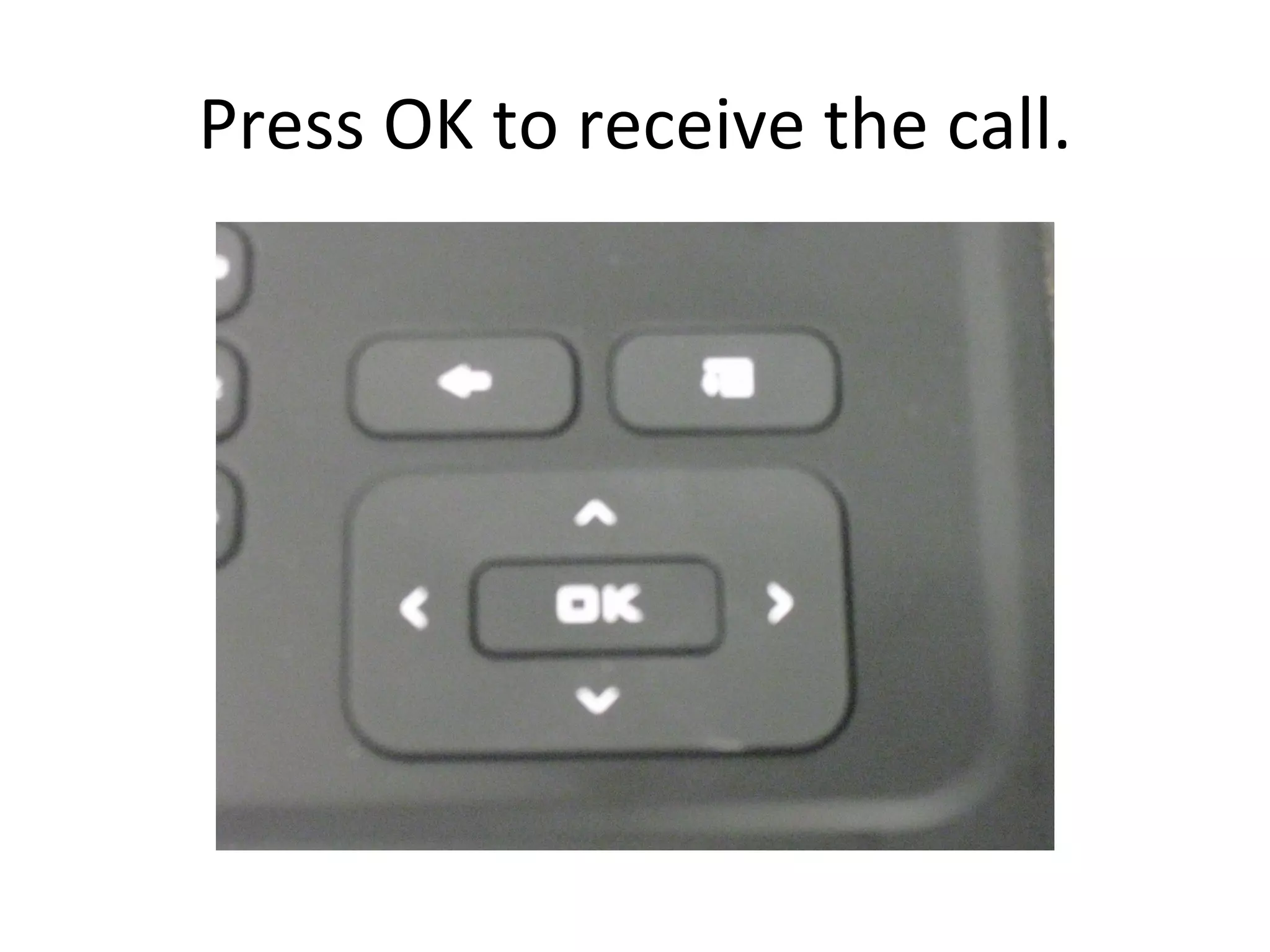 Press OK to receive the call.