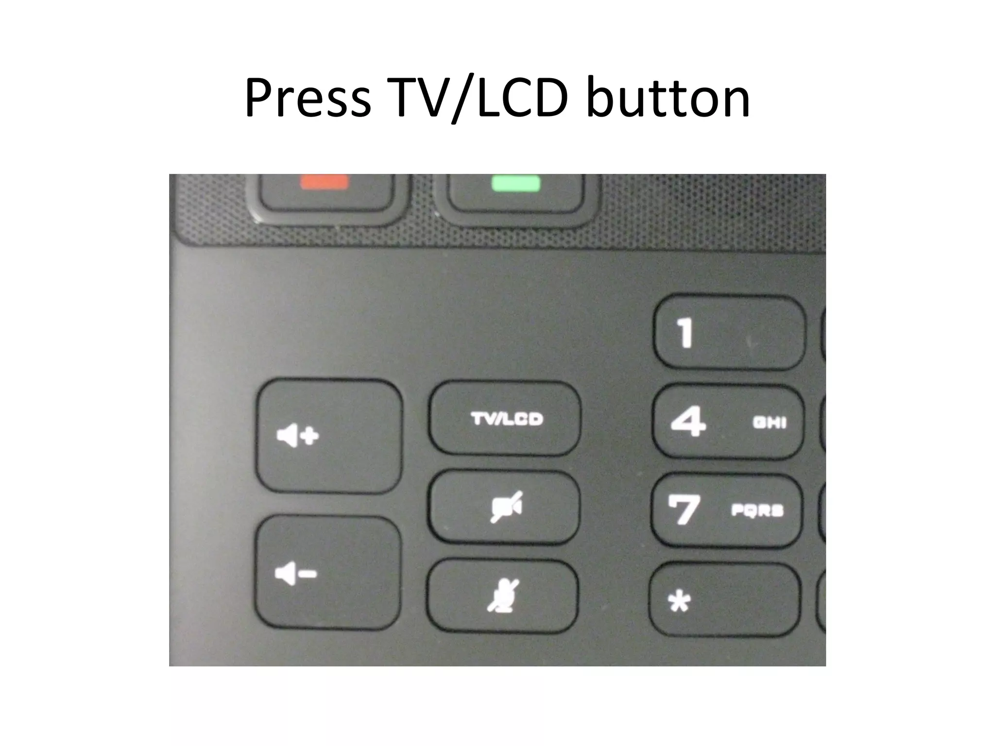 Press TV/LCD button