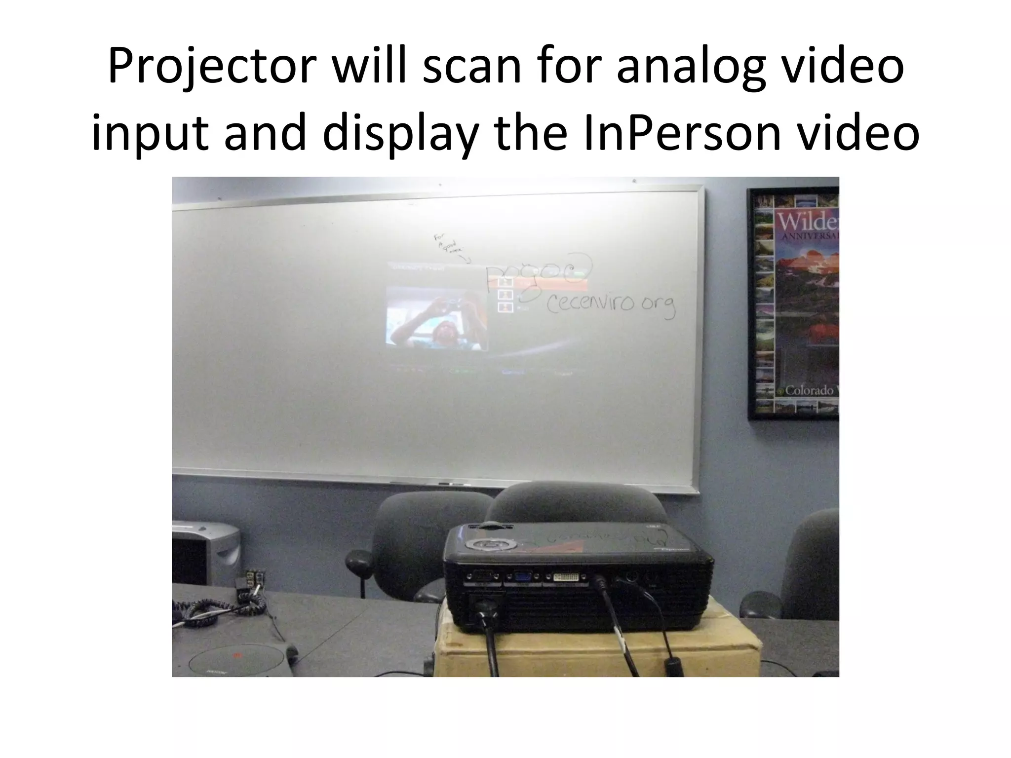 Projector will scan for analog video input and display the InPerson video