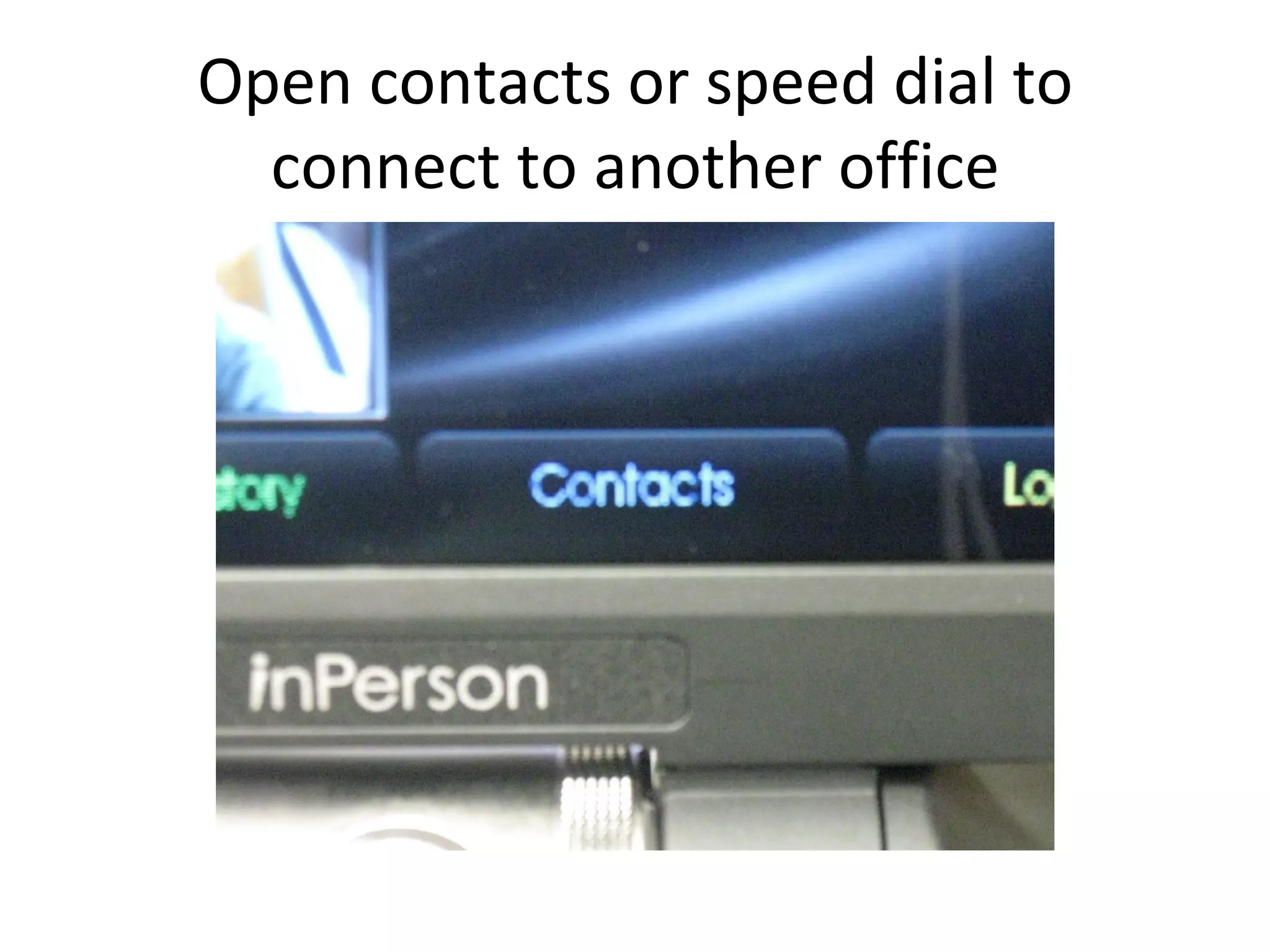 Open contacts or speed dial to connect to another office