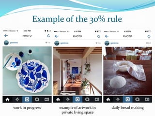 Example of the 30% rule
work in progress example of artwork in
private living space
daily bread making
 