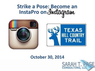 Strike a Pose: Become an 
InstaPro on 
October 30, 2014 
 
