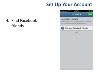 4. Find Facebook
friends
Set Up Your Account
 