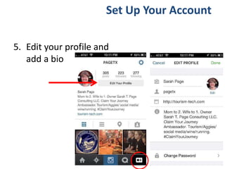 5. Edit your profile and
add a bio
Set Up Your Account
 