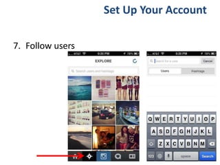 7. Follow users
Set Up Your Account
 