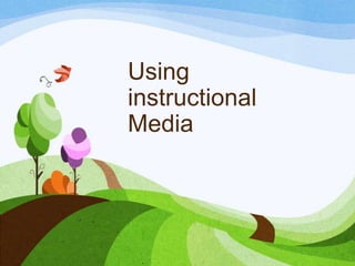 Using
instructional
Media
 