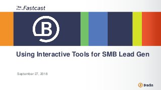 September 27, 2018
Using Interactive Tools for SMB Lead Gen
 