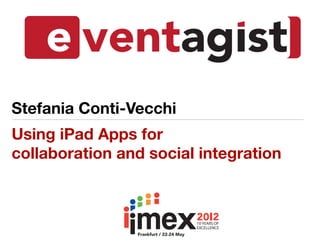 Stefania Conti-Vecchi
Using iPad Apps for
collaboration and social integration
 