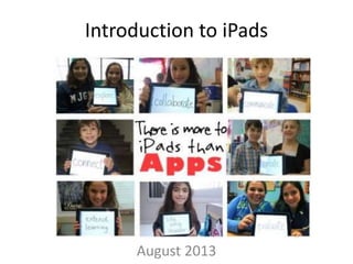 Introduction to iPads
August 2013
 