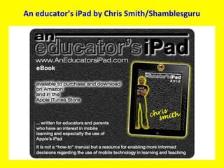 An	
  educator’s	
  iPad	
  by	
  Chris	
  Smith/Shamblesguru	
  
 