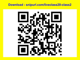 Download - snipurl.com/liveclass20-class2
 