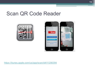 Scan QR Code Reader
15
https://itunes.apple.com/us/app/scan/id411206394
 