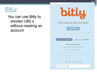 BitLy
28
You can use Bitly to
shorten URL’s
without creating an
account
 