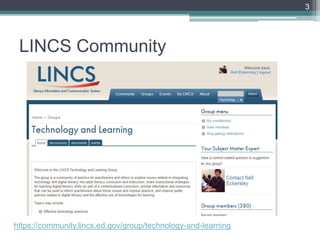 LINCS Community
3
https://community.lincs.ed.gov/group/technology-and-learning
 
