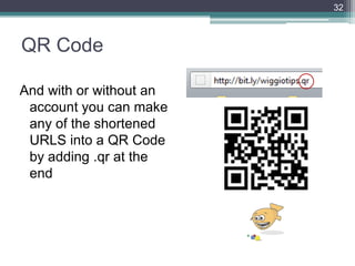 QR Code
And with or without an
account you can make
any of the shortened
URLS into a QR Code
by adding .qr at the
end
32
 