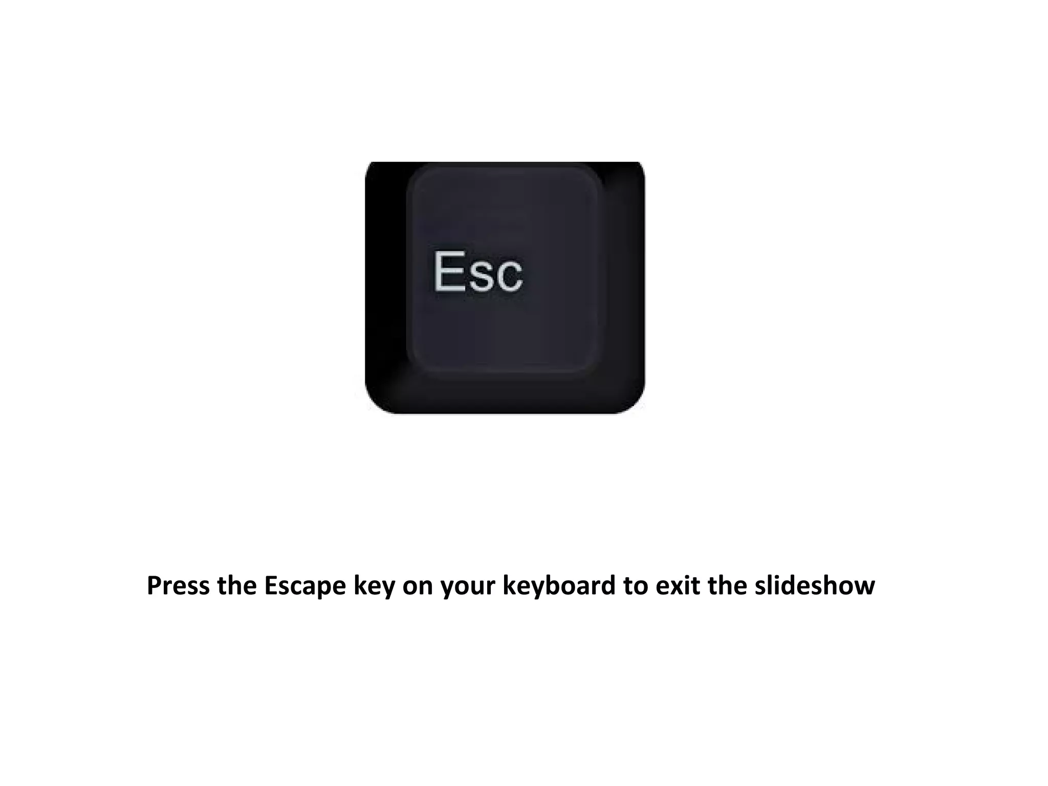 Press the Escape key on your keyboard to exit the slideshow