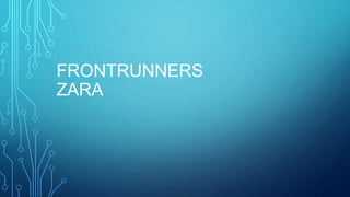 FRONTRUNNERS
ZARA
 