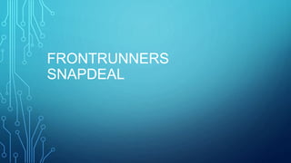 FRONTRUNNERS
SNAPDEAL
 