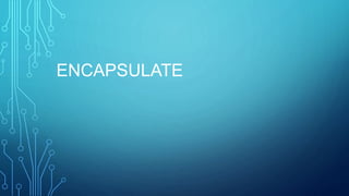 ENCAPSULATE
 
