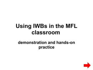 Using IWBs in the MFL classroom   demonstration and hands-on practice 