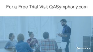 For a Free Trial Visit QASymphony.com
 
