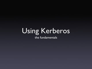 Using Kerberos ,[object Object]