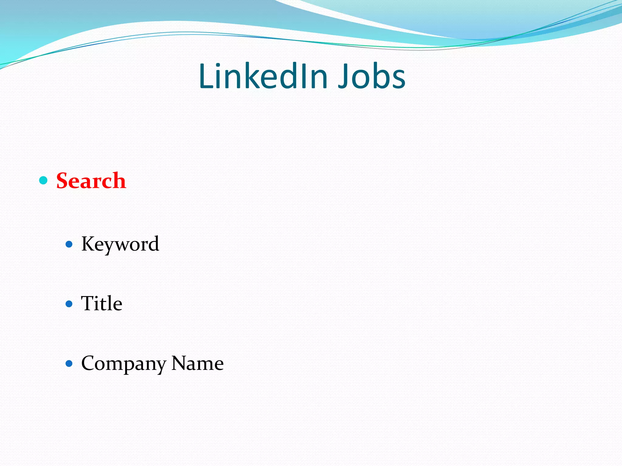 LinkedIn Jobs

 Search

   Keyword


   Title


   Company Name
 