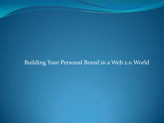 Building Your Personal Brand in a Web 2.0 World
 