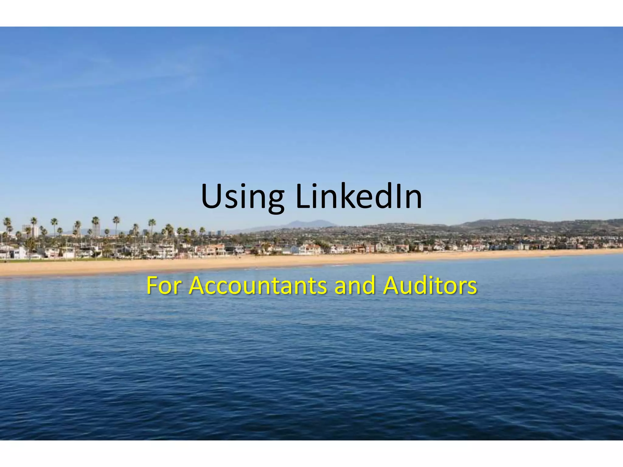 Using LinkedIn
For Accountants and Auditors