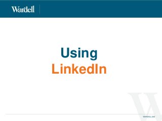 Using
LinkedIn
 