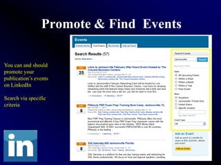 Promote & Find Events

You can and should
promote your
publication’s events
on LinkedIn

Search via specific
criteria
 