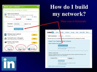How do I build
 my network?
   Many ways to find people
 