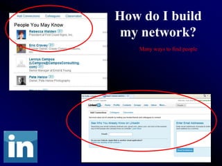 How do I build
 my network?
   Many ways to find people
 