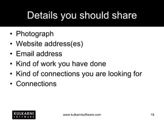 Details you should share Photograph Website address(es) Email address Kind of work you have done Kind of connections you are looking for Connections 