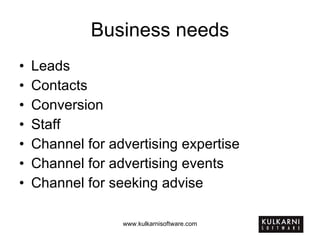 Business needs Leads Contacts Conversion Staff Channel for advertising expertise Channel for advertising events Channel for seeking advise 