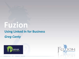 Fuzion Using Linked In for Business Greg Canty  