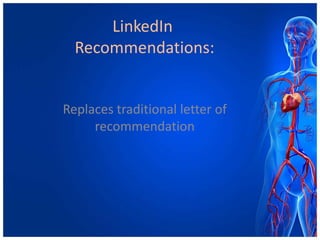 LinkedIn
Recommendations:
Replaces traditional letter of
recommendation
 