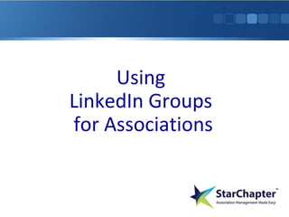 Using
LinkedIn Groups
for Associations

 