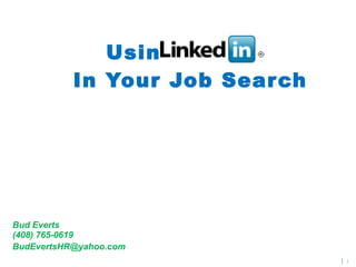 Using    In Your Job Search Bud Everts (408) 765-0619 [email_address]   |  