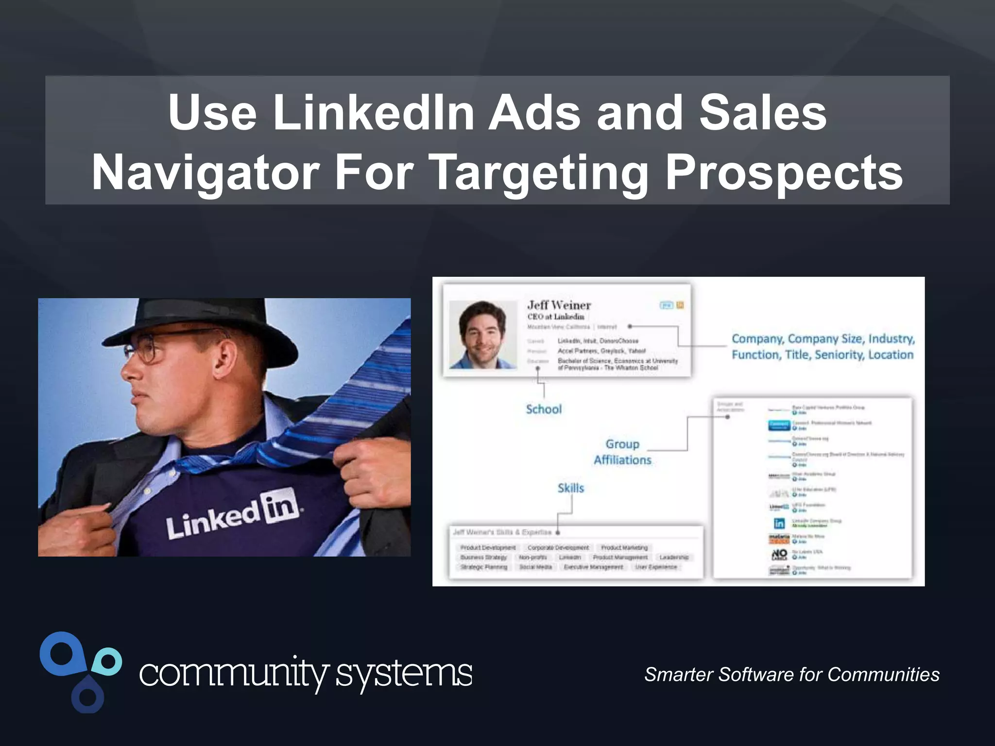 13
Smarter Software for Communities
Use LinkedIn Ads and Sales
Navigator For Targeting Prospects
 